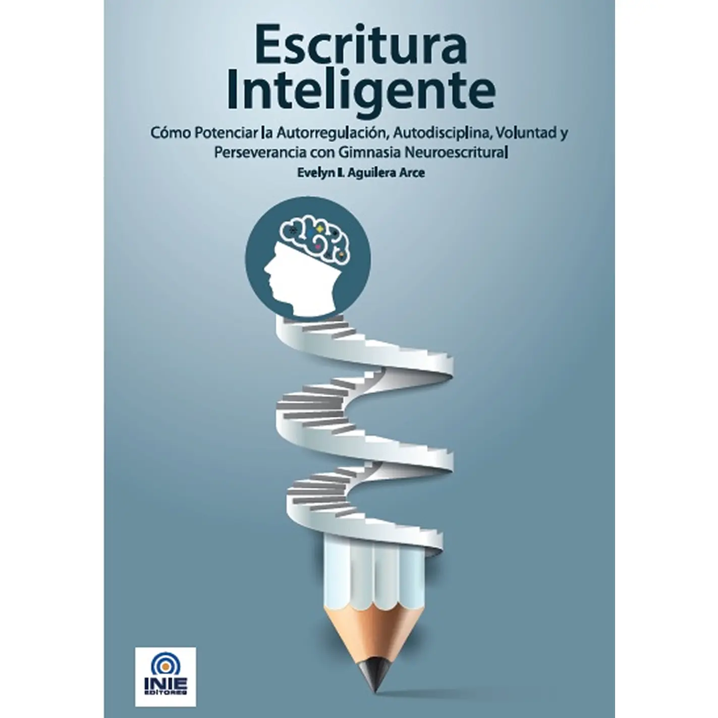 Escritura Inteligente: cómo potenciar la autorregulación, autodisciplina, voluntad y perseverancia con gimnasia Neuroescritural.
